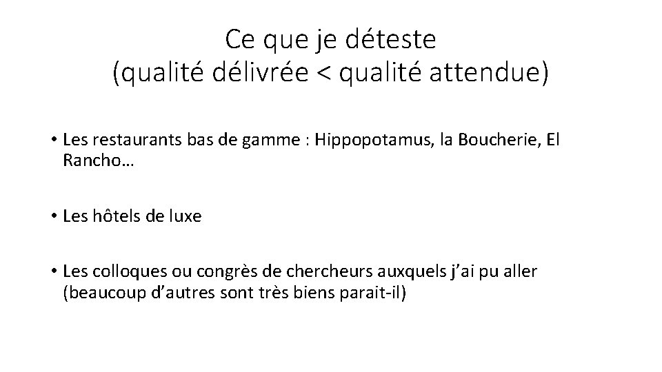 Ce que je déteste (qualité délivrée < qualité attendue) • Les restaurants bas de Ce que je déteste (qualité délivrée < qualité attendue) • Les restaurants bas de