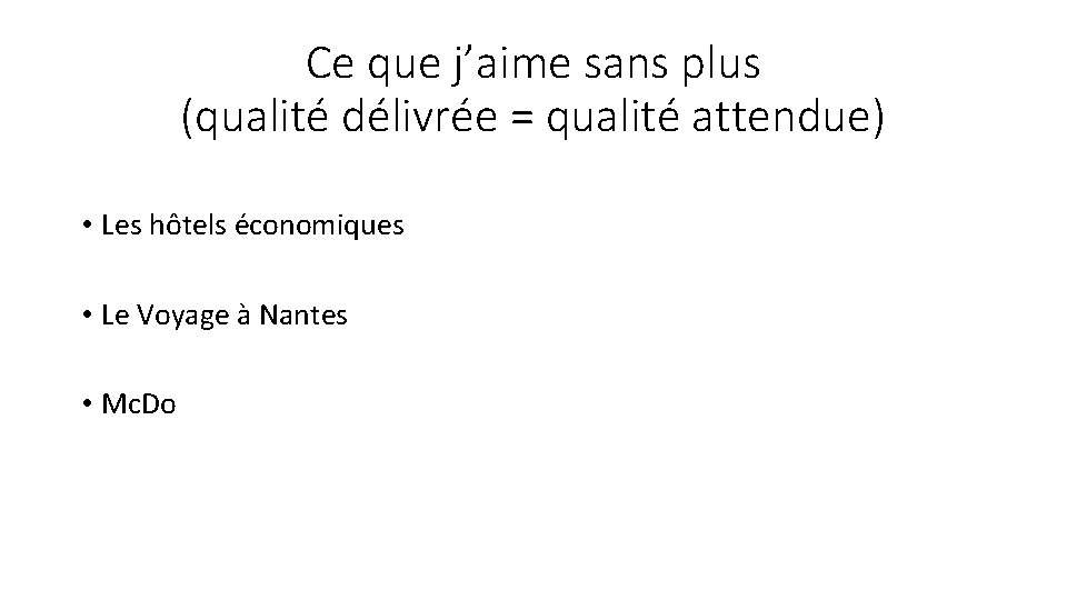 Ce que j’aime sans plus (qualité délivrée = qualité attendue) • Les hôtels économiques Ce que j’aime sans plus (qualité délivrée = qualité attendue) • Les hôtels économiques