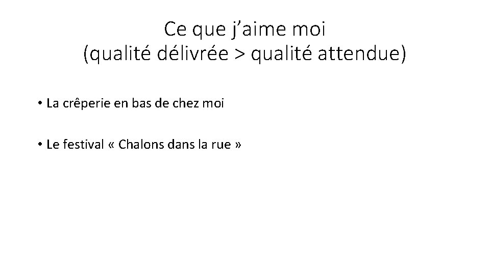 Ce que j’aime moi (qualité délivrée > qualité attendue) • La crêperie en bas Ce que j’aime moi (qualité délivrée > qualité attendue) • La crêperie en bas