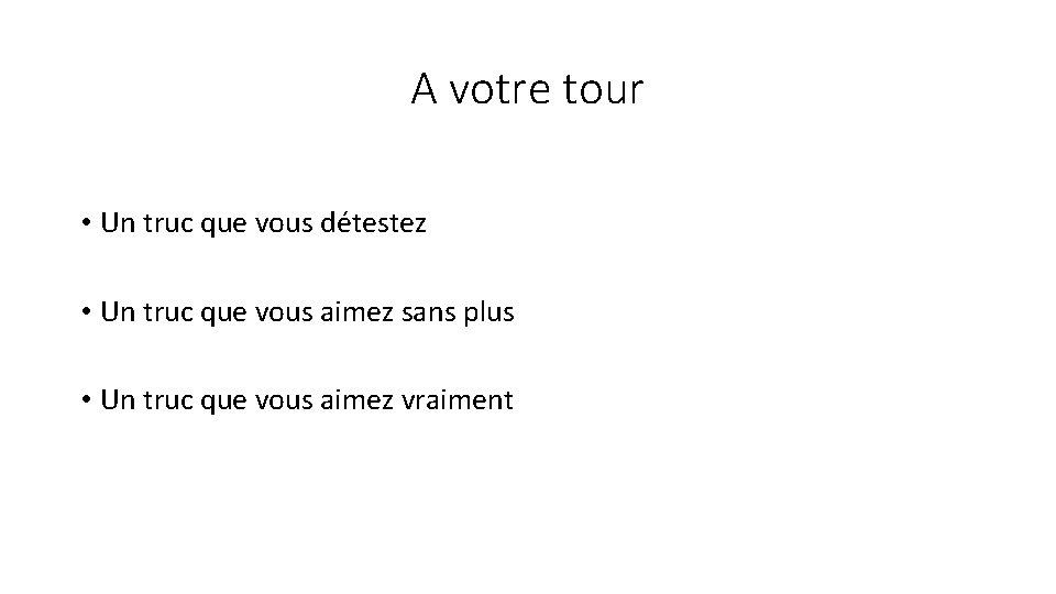 A votre tour • Un truc que vous détestez • Un truc que vous A votre tour • Un truc que vous détestez • Un truc que vous