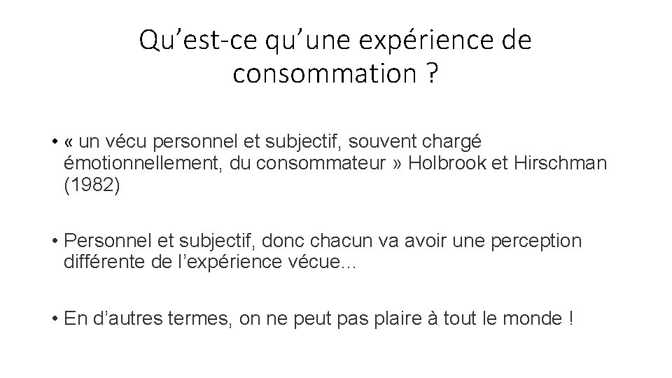 Qu’est-ce qu’une expérience de consommation ? • « un vécu personnel et subjectif, souvent Qu’est-ce qu’une expérience de consommation ? • « un vécu personnel et subjectif, souvent