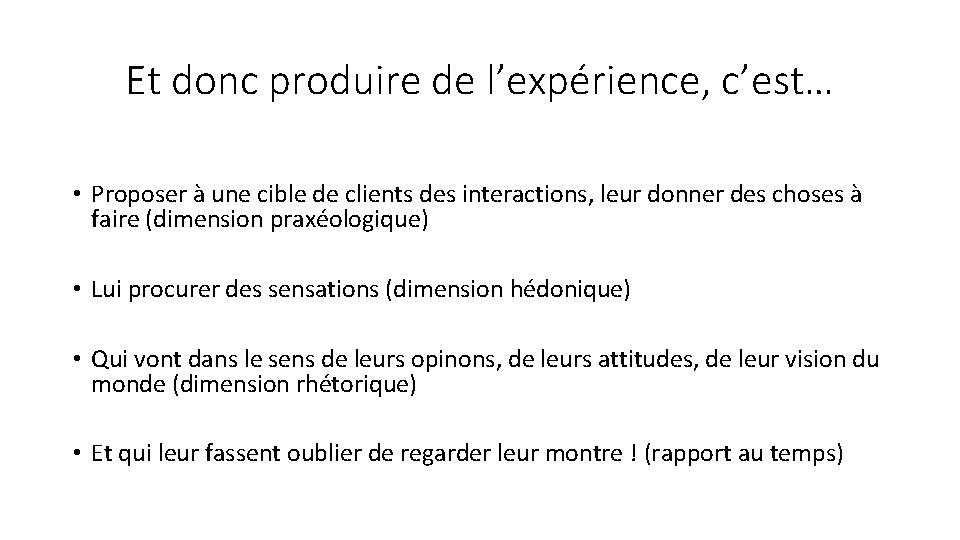 Et donc produire de l’expérience, c’est… • Proposer à une cible de clients des Et donc produire de l’expérience, c’est… • Proposer à une cible de clients des