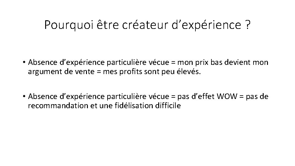 Pourquoi être créateur d’expérience ? • Absence d’expérience particulière vécue = mon prix bas Pourquoi être créateur d’expérience ? • Absence d’expérience particulière vécue = mon prix bas
