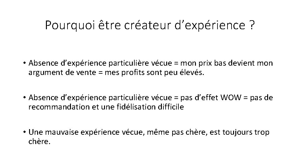 Pourquoi être créateur d’expérience ? • Absence d’expérience particulière vécue = mon prix bas Pourquoi être créateur d’expérience ? • Absence d’expérience particulière vécue = mon prix bas