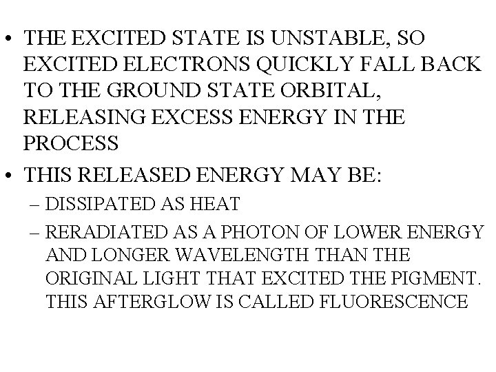  • THE EXCITED STATE IS UNSTABLE, SO EXCITED ELECTRONS QUICKLY FALL BACK TO
