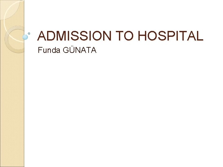 ADMISSION TO HOSPITAL Funda GÜNATA 