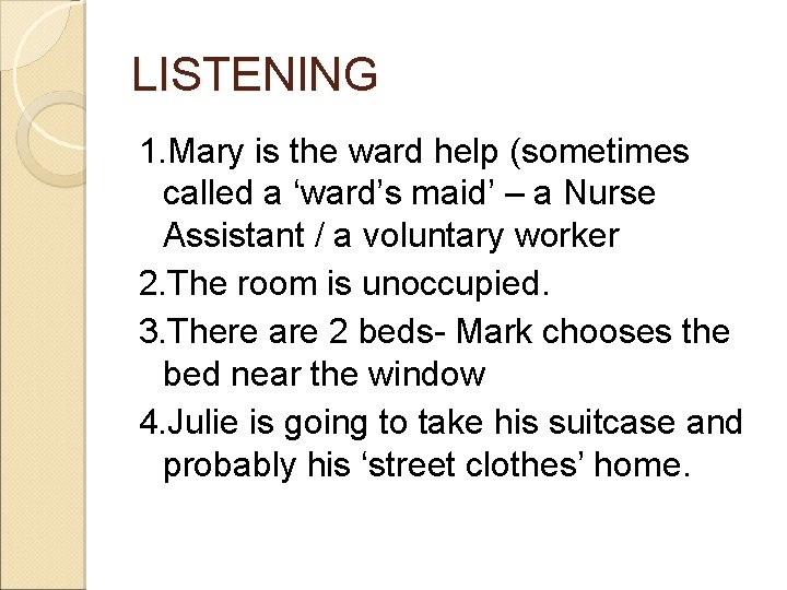 LISTENING 1. Mary is the ward help (sometimes called a ‘ward’s maid’ – a