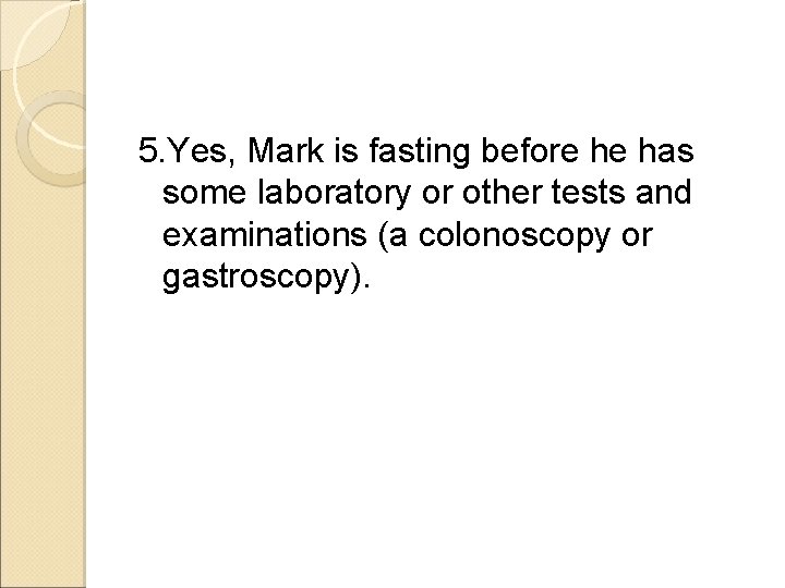 5. Yes, Mark is fasting before he has some laboratory or other tests and
