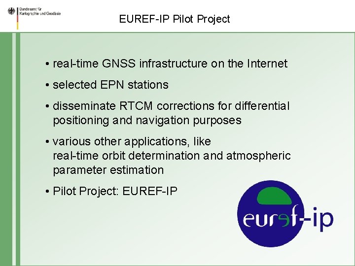 EUREF-IP Pilot Project • real-time GNSS infrastructure on the Internet • selected EPN stations