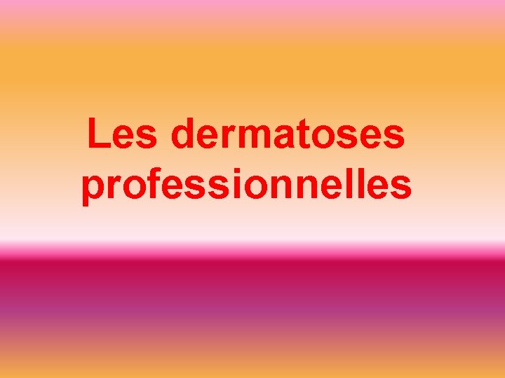 Les dermatoses professionnelles 