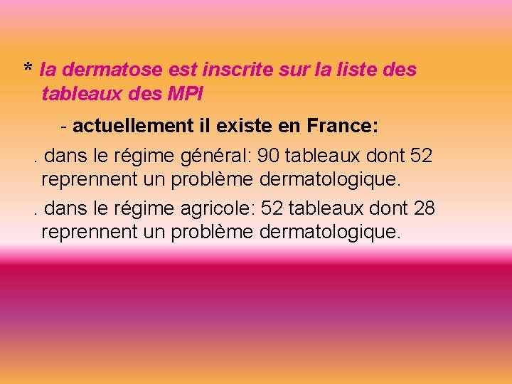 * la dermatose est inscrite sur la liste des tableaux des MPI - actuellement