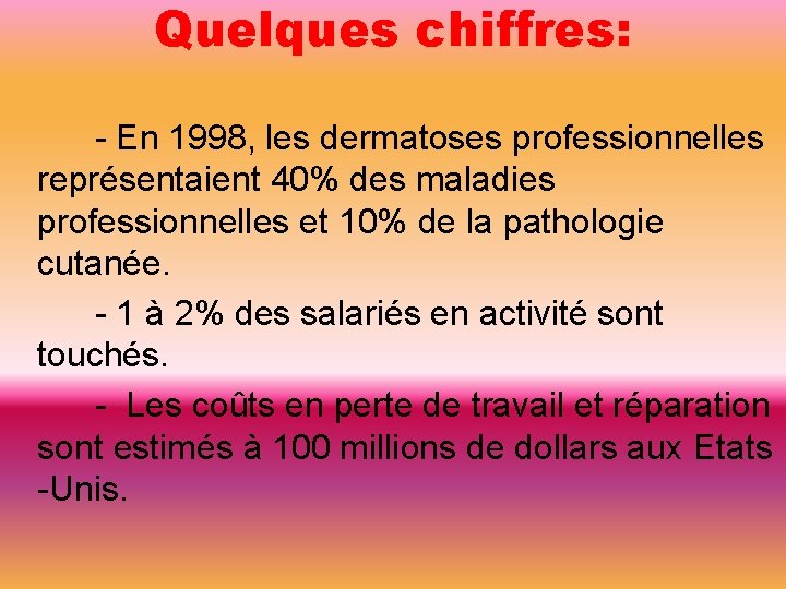 Quelques chiffres: - En 1998, les dermatoses professionnelles représentaient 40% des maladies professionnelles et