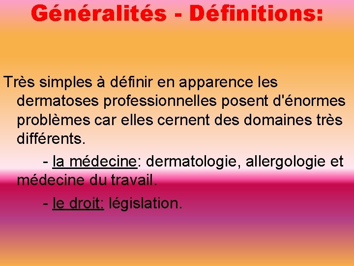 Généralités - Définitions: Très simples à définir en apparence les dermatoses professionnelles posent d'énormes