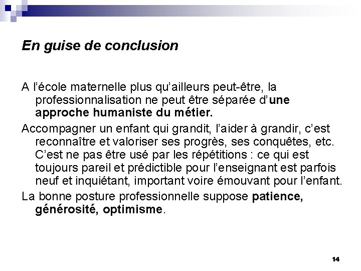 En guise de conclusion A l’école maternelle plus qu’ailleurs peut-être, la professionnalisation ne peut