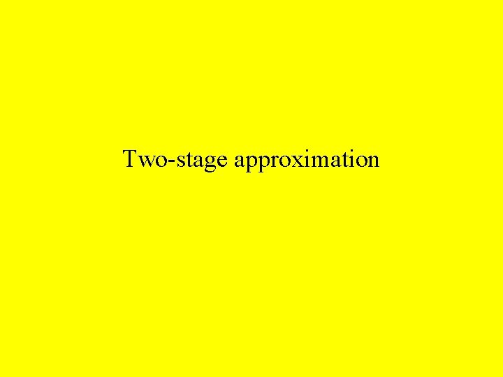Two-stage approximation 