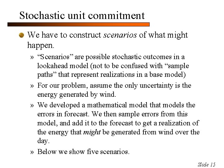 Stochastic unit commitment We have to construct scenarios of what might happen. » “Scenarios”