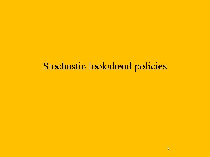 Stochastic lookahead policies 
