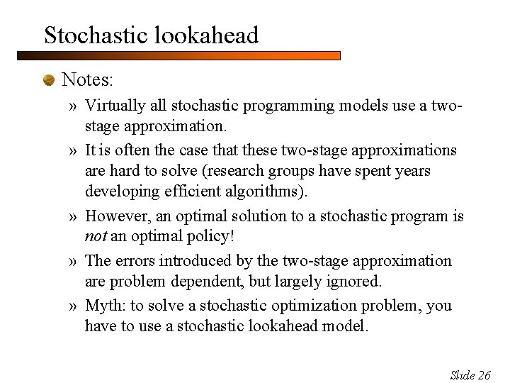 Stochastic lookahead Notes: » Virtually all stochastic programming models use a twostage approximation. »