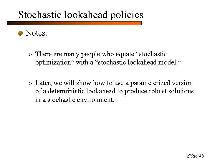 Stochastic lookahead policies Notes: » There are many people who equate “stochastic optimization” with