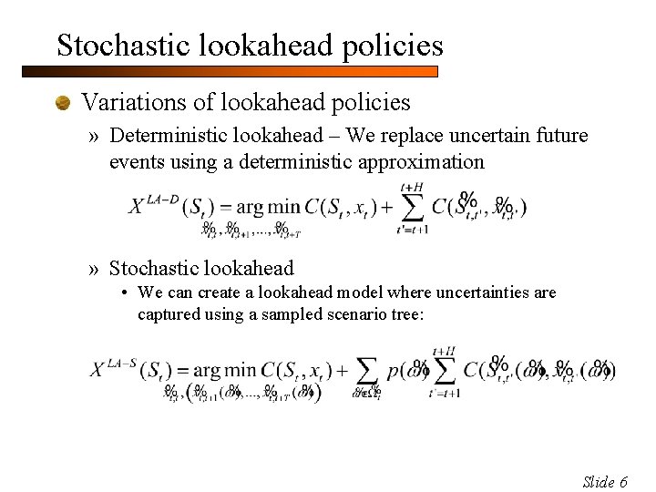 Stochastic lookahead policies Variations of lookahead policies » Deterministic lookahead – We replace uncertain
