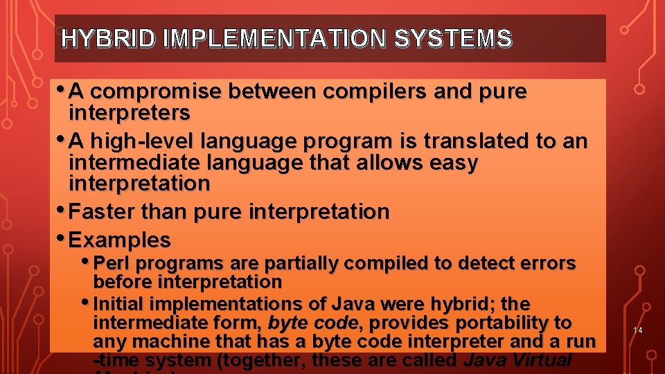 HYBRID IMPLEMENTATION SYSTEMS • A compromise between compilers and pure interpreters • A high-level