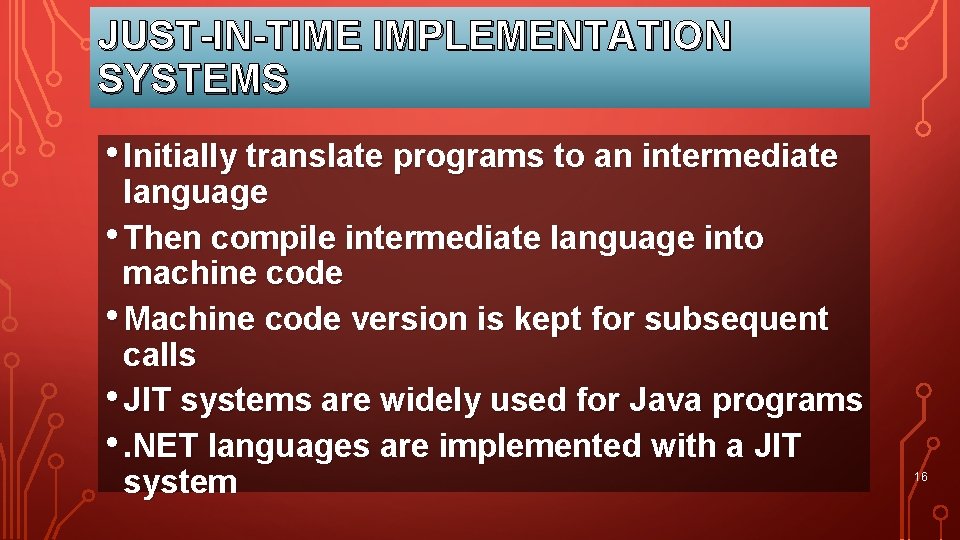 JUST-IN-TIME IMPLEMENTATION SYSTEMS • Initially translate programs to an intermediate language • Then compile