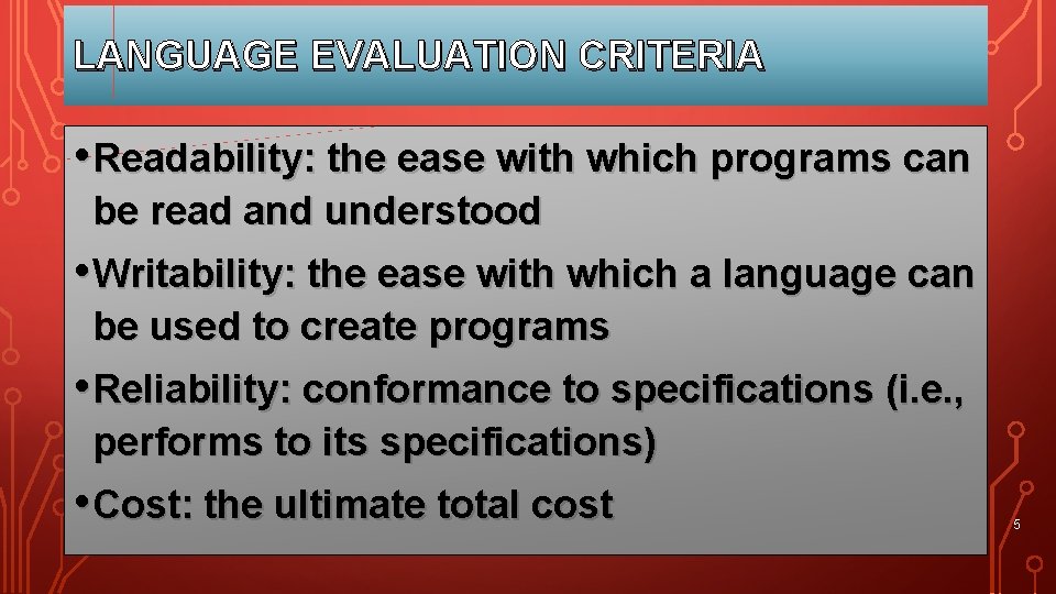 LANGUAGE EVALUATION CRITERIA • Readability: the ease with which programs can be read and