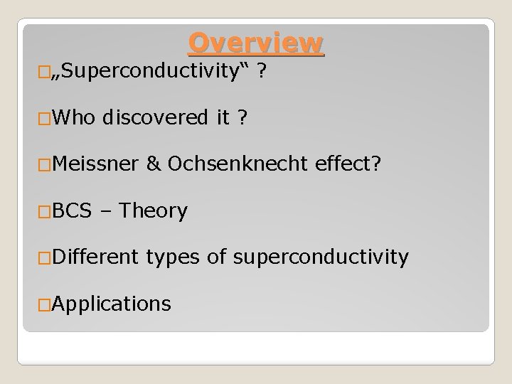 Overview �„Superconductivity“ �Who discovered it ? �Meissner �BCS ? & Ochsenknecht effect? – Theory