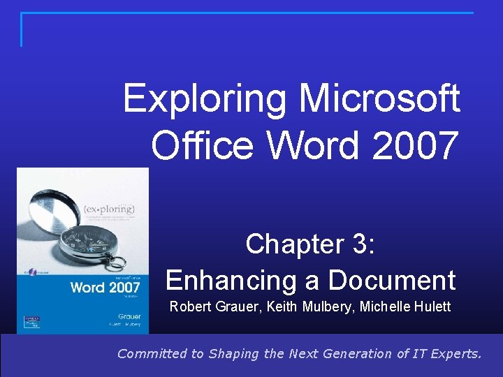 Exploring Microsoft Office Word 2007 Chapter 3: Enhancing a Document Robert Grauer, Keith Mulbery,