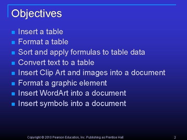 Objectives n n n n Insert a table Format a table Sort and apply