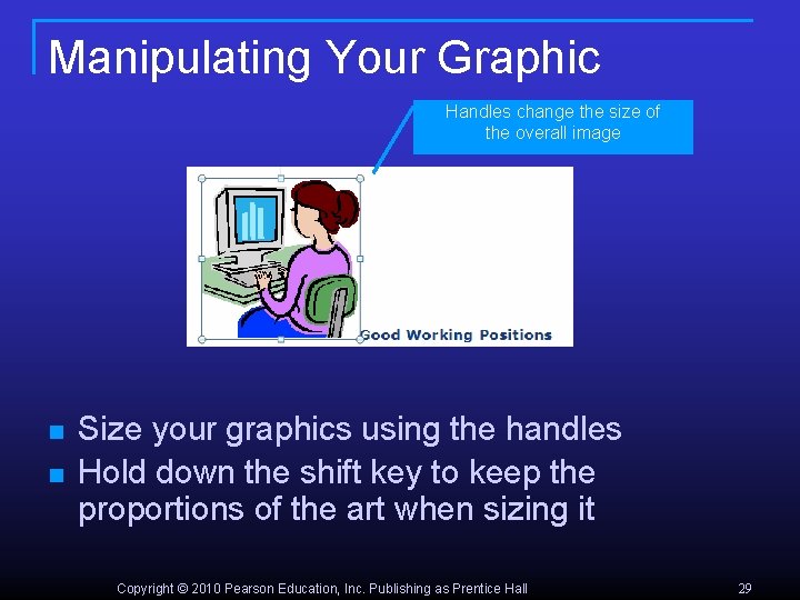 Manipulating Your Graphic Handles change the size of the overall image n n Size