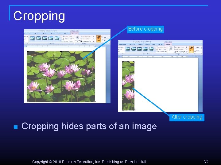 Cropping Before cropping After cropping n Cropping hides parts of an image Copyright ©