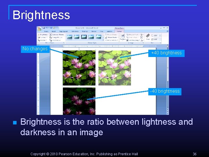Brightness No changes +40 brightness -40 brightness n Brightness is the ratio between lightness