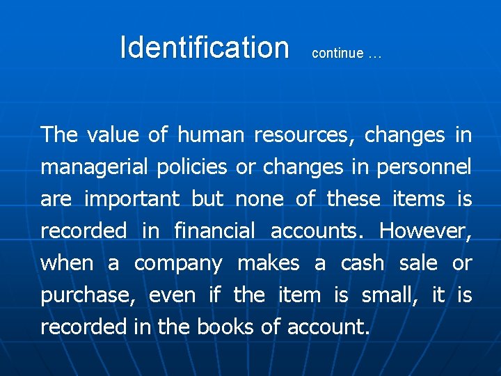 Identification continue … The value of human resources, changes in managerial policies or changes
