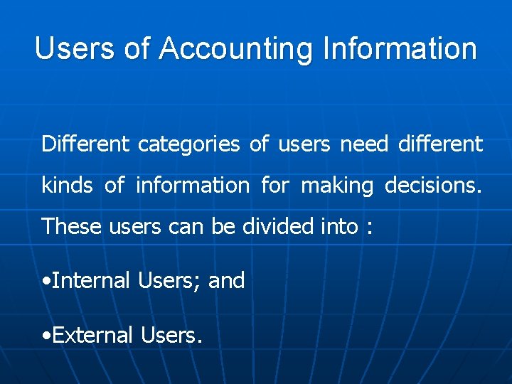 Users of Accounting Information Different categories of users need different kinds of information for