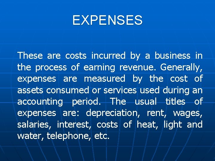 EXPENSES These are costs incurred by a business in the process of earning revenue.