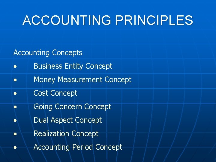 ACCOUNTING PRINCIPLES Accounting Concepts • Business Entity Concept • Money Measurement Concept • Cost