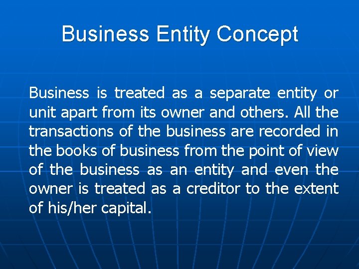 Business Entity Concept Business is treated as a separate entity or unit apart from