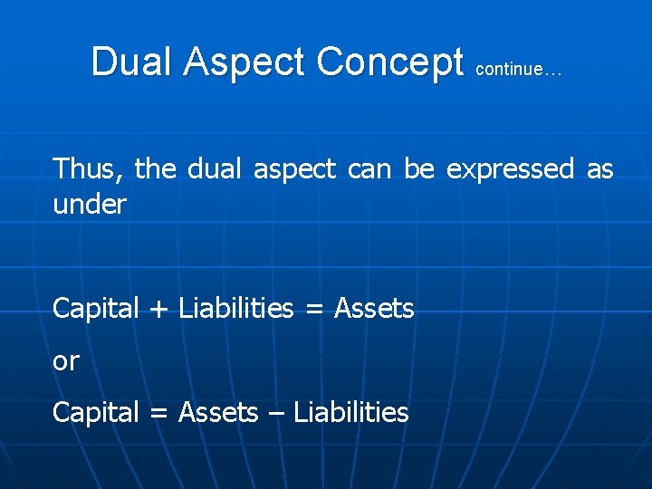 Dual Aspect Concept continue… Thus, the dual aspect can be expressed as under Capital