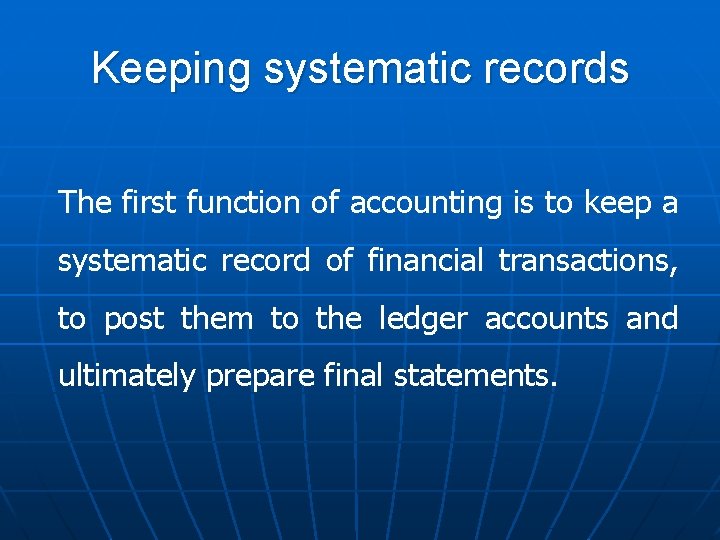 Keeping systematic records The first function of accounting is to keep a systematic record