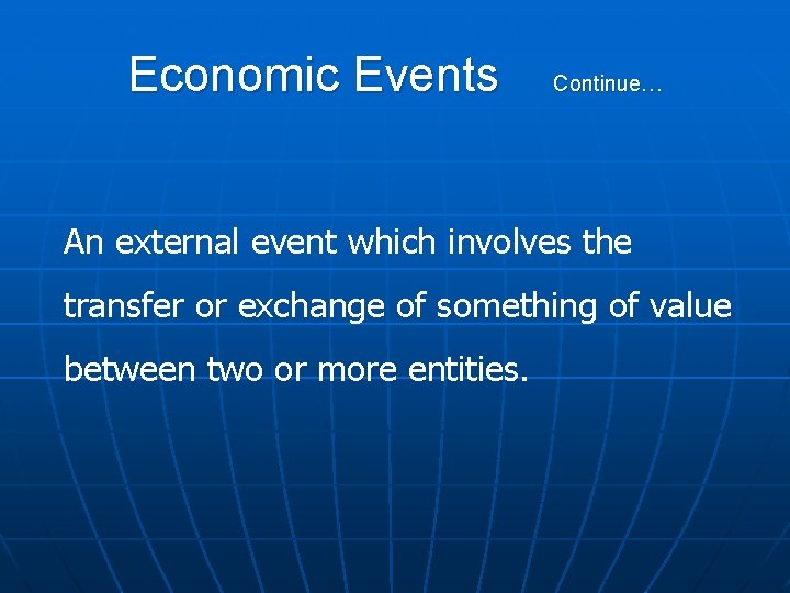 Economic Events Continue… An external event which involves the transfer or exchange of something