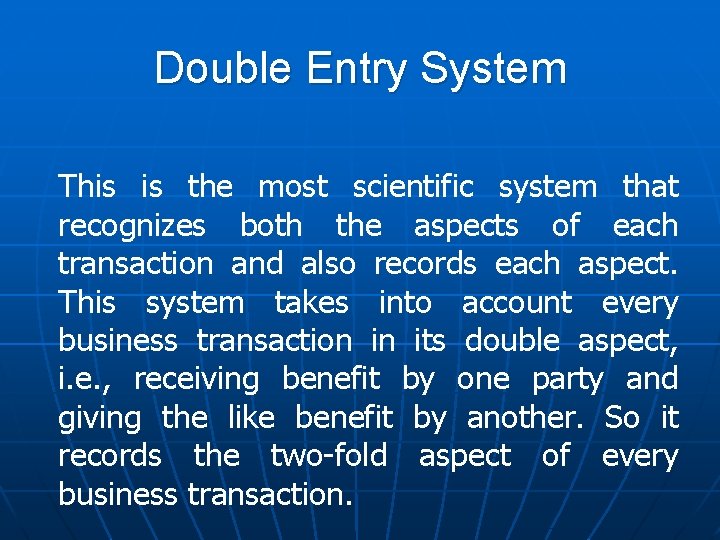 Double Entry System This is the most scientific system that recognizes both the aspects
