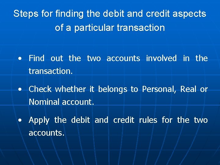 Steps for finding the debit and credit aspects of a particular transaction • Find