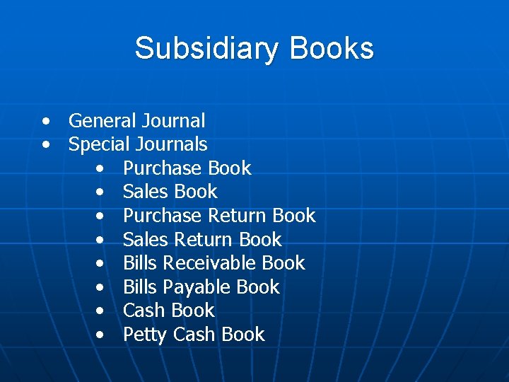 Subsidiary Books • General Journal • Special Journals • Purchase Book • Sales Book
