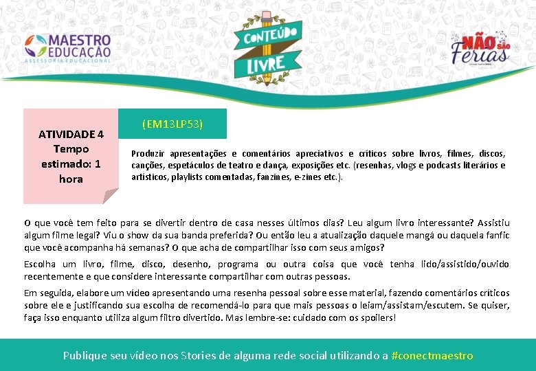 ATIVIDADE 4 Tempo estimado: 1 hora (EM 13 LP 53) Produzir apresentações e comentários