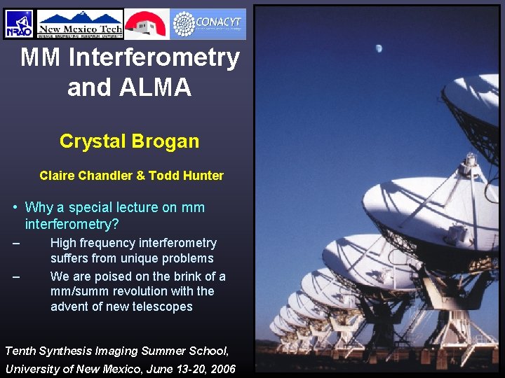 MM Interferometry and ALMA Crystal Brogan Claire Chandler & Todd Hunter • Why a