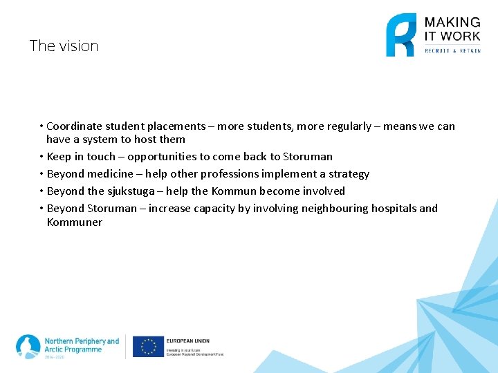 The vision • Coordinate student placements – more students, more regularly – means we