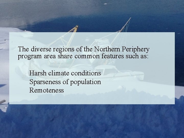 The diverse regions of the Northern Periphery program area share common features such as: