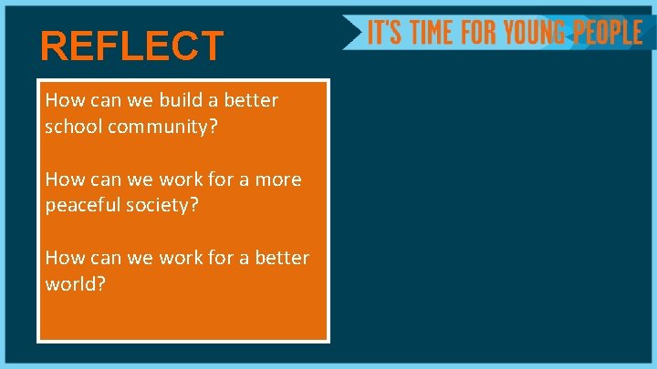 REFLECT How can we build a better school community? How can we work for