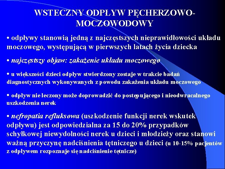 WSTECZNY ODPŁYW PĘCHERZOWOMOCZOWODOWY • odpływy stanowią jedną z najczęstszych nieprawidłowości układu moczowego, występującą w